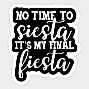 Bride - No time to siesta It's my final fiesta Sticker